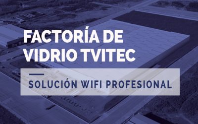 Solución WiFi profesional factoría de vidrio Tvitec